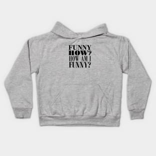 Funny how? How am I funny? Kids Hoodie